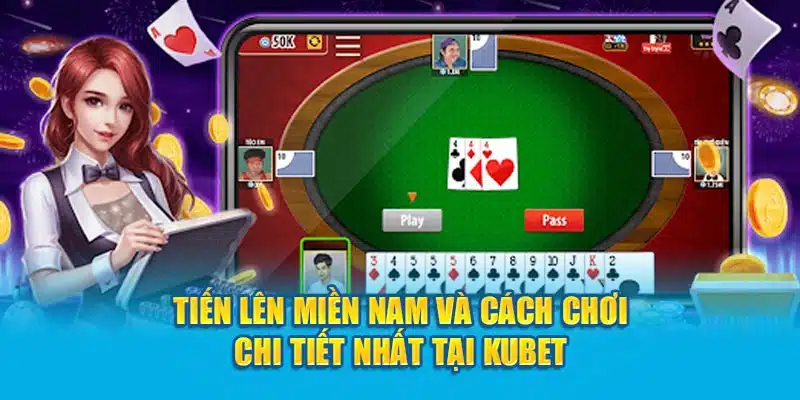 cách chơi tiến lên miền nam kubet