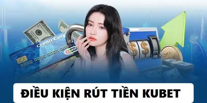 điều kiện rút tiền kubet77
