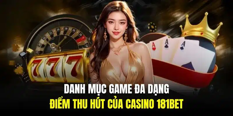 Danh mục game đa dạng là điểm thu hút của casino 181BET