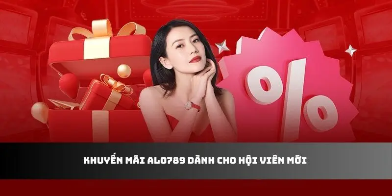 Khuyến mãi ALO789 dành cho hội viên mới 